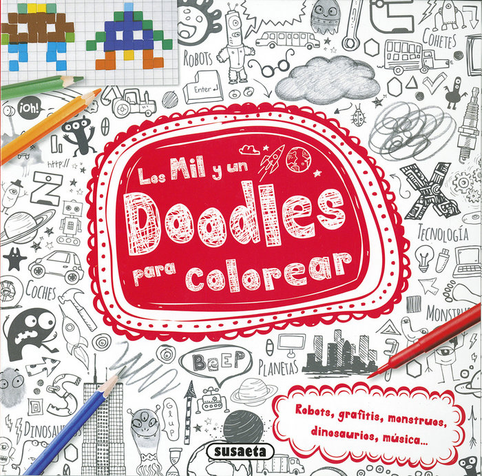 MIL Y UN DOODLES PARA COLOREAR,LOS ROBOTS, GRAFITIS, MONSTRUOS, DINOSAURIOS, MúSICA...